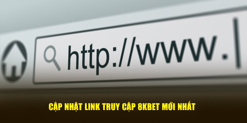 Cập nhật link truy cập 8kbet hot nhất