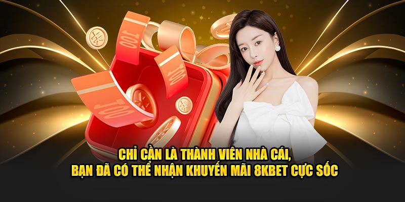 Chỉ cần là thành viên nhà cái, bạn đã có thể nhận khuyến mãi 8KBET cực sốc