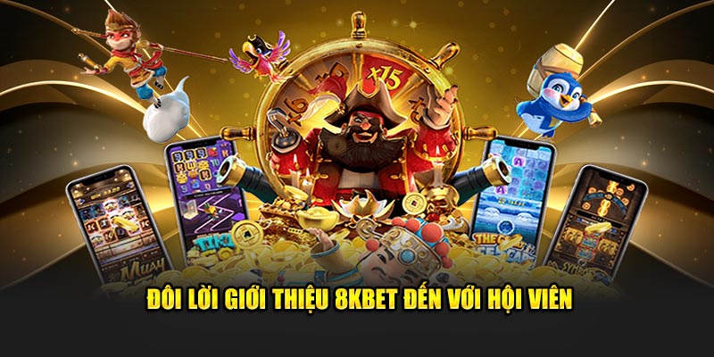 Đôi lời giới thiệu 8KBET đến với hội viên