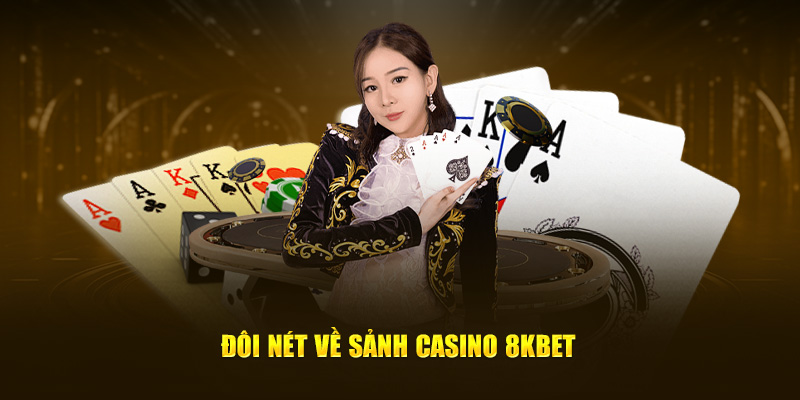 Đôi nét về sân chơi casino 8Kbet