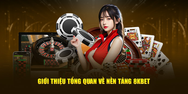 Giới thiệu tổng quan về nền tảng 8kbet