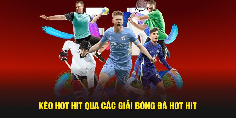 Kèo đa dạng qua các giải bóng đá hot hit