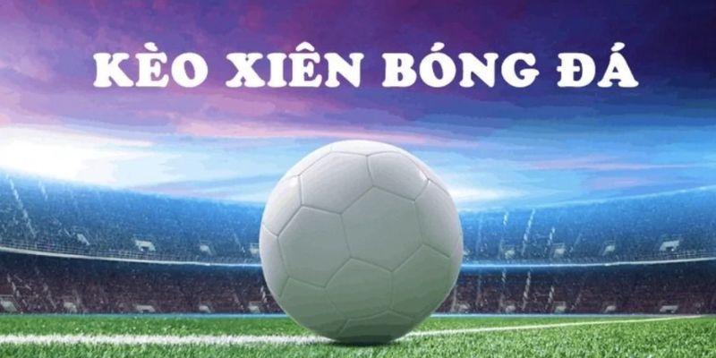 Chọn cược xiên 8kbet cần sự theo dõi tin tức sát xao