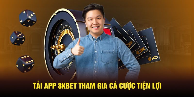 Tải app 8KBET giúp người chơi  tham gia cá cược tiện lợi