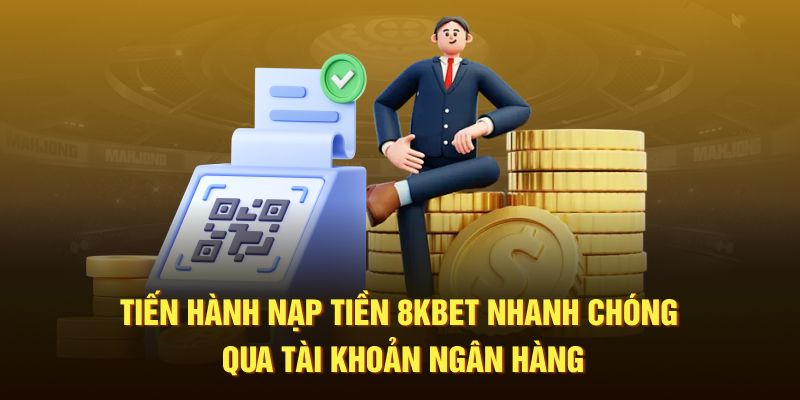 Tiến hành nạp tiền 8KBET nhanh chóng qua ngân hàng