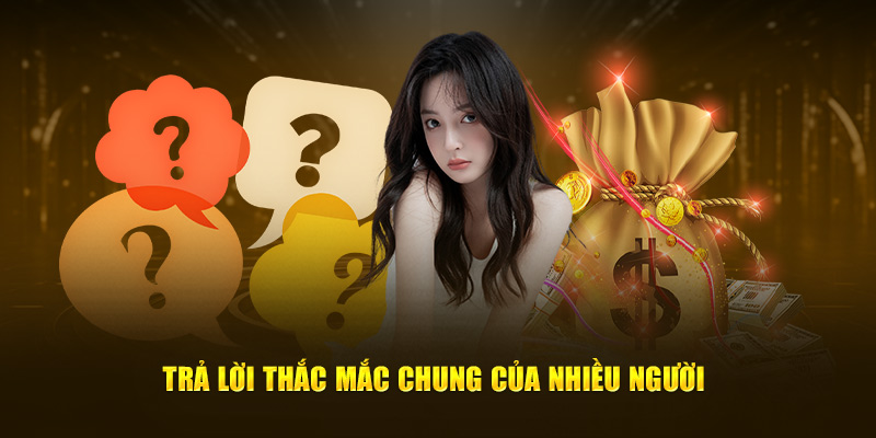 Trả lời mọi thắc mắc chung của nhiều người